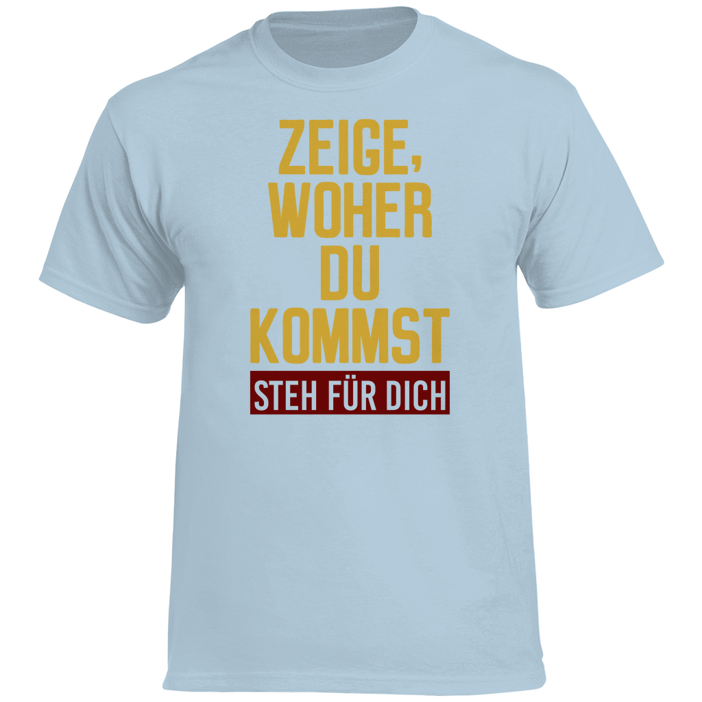 Herren Heavy Cotton T-Shirt ZEIGE, WOHER DU KOMMST